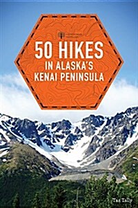 50 Hikes in Alaskas Kenai Peninsula (Paperback, 2)