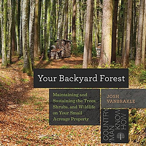 Backyard Woodland: How to Maintain and Sustain Your Trees, Water, and Wildlife (Paperback)