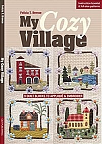 My Cozy Village: 9 Quilt Blocks to Appliqu?& Embroider (Paperback)
