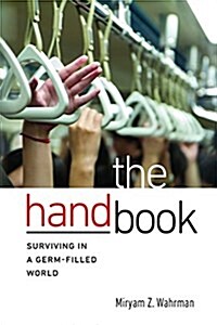The Hand Book: Surviving in a Germ-Filled World (Paperback)