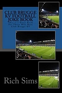 Club Brugge Kv Football Joke Book: This Is a Great Book for Those Who Hate Club Brugge Kv (Paperback)