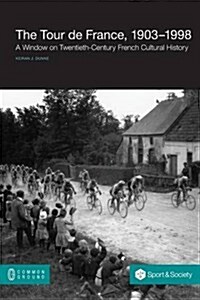 The Tour de France, 1903-1998: A Window on Twentieth-Century French Cultural History (Paperback)