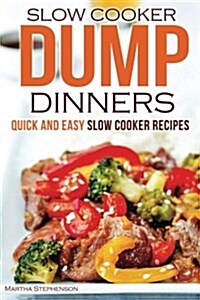 Slow Cooker Dump Dinners: Quick and Easy Slow Cooker Recipes (Paperback)