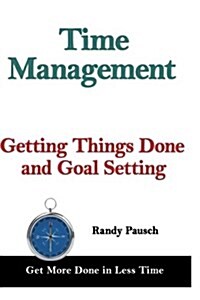 Time Management: Getting Things Done and Goal Setting (Paperback)
