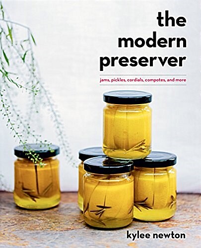 The Modern Preserver: Jams, Pickles, Cordials, Compotes, and More (Hardcover)