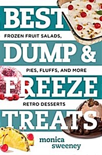 Best Dump and Freeze Treats: Frozen Fruit Salads, Pies, Fluffs, and More Retro Desserts (Paperback)