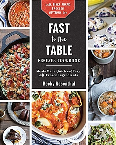 Fast to the Table Freezer Cookbook: Freezer-Friendly Recipes and Frozen Food Shortcuts (Hardcover)