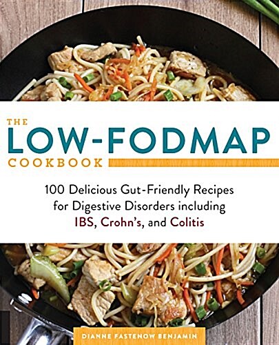 The Low-Fodmap Cookbook: 100 Delicious, Gut-Friendly Recipes for Ibs and Other Digestive Disorders (Paperback)