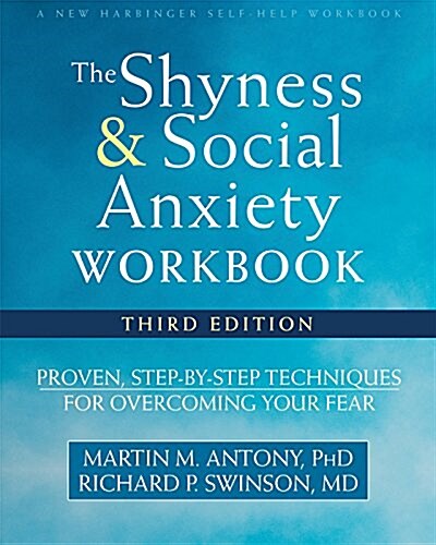 The Shyness and Social Anxiety Workbook: Proven, Step-By-Step Techniques for Overcoming Your Fear (Paperback, 3, Third Edition)