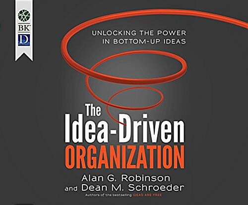 The Idea-Driven Organization: Unlocking the Power in Bottom-Up Ideas (MP3 CD)