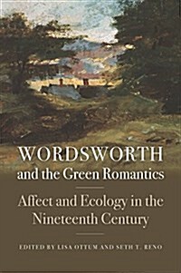 Wordsworth and the Green Romantics: Affect and Ecology in the Nineteenth Century (Library Binding)