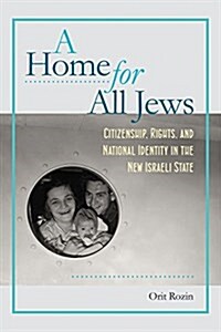 A Home for All Jews: Citizenship, Rights, and National Identity in the New Israeli State (Hardcover)