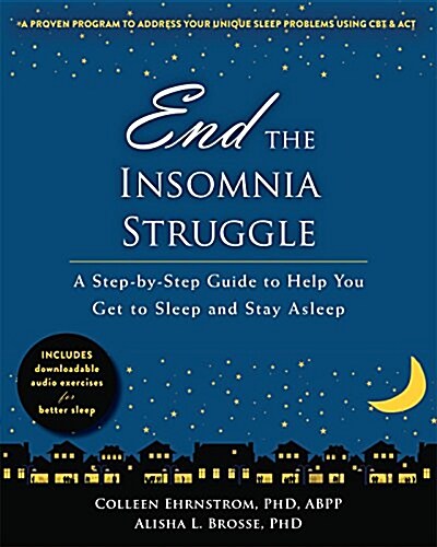 End the Insomnia Struggle: A Step-By-Step Guide to Help You Get to Sleep and Stay Asleep (Paperback)