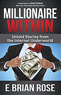 Millionaire Within: Untold Stories from the Internet Underworld (Paperback)