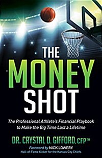 The Money Shot: The Professional Athletes Financial Playbook to Make the Big Time Last a Lifetime (Hardcover)