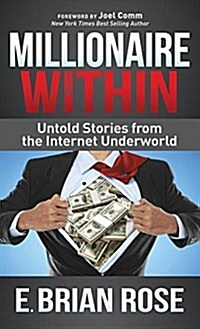 Millionaire Within: Untold Stories from the Internet Underworld (Hardcover)