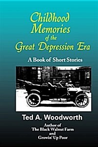 Childhood Memories of the Great Depression: Stories as Seen Through the Eyes of a Nine-Year Old Boy in the Year 1931 (Paperback)