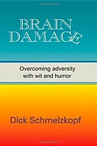 Brain Damage: Overcoming Adversity with Wit and Humor (Paperback)