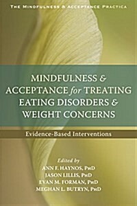 Mindfulness and Acceptance for Treating Eating Disorders and Weight Concerns: Evidence-Based Interventions (Paperback)