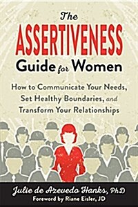 The Assertiveness Guide for Women: How to Communicate Your Needs, Set Healthy Boundaries, and Transform Your Relationships (Paperback)