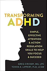 Transforming ADHD: Simple, Effective Attention and Action Regulation Skills to Help You Focus and Succeed (Paperback)