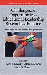 Challenges and Opportunities of Educational Leadership Research and Practice: The State of the Field and Its Multiple Futures (Hc) (Hardcover)