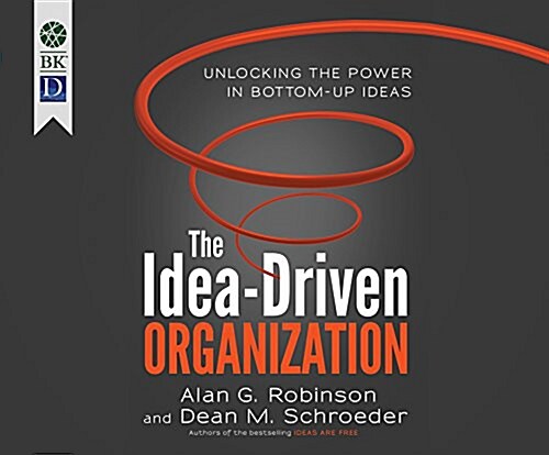 The Idea-Driven Organization: Unlocking the Power in Bottom-Up Ideas (Audio CD)