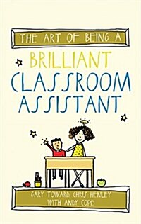 The Art of Being a Brilliant Classroom Assistant (Paperback)