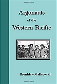 Argonauts of the Western Pacific: An Account of Native Enterprise and Adventure in the Archipelagoes of Melanesian New Guinea (Paperback)
