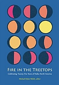 Fire in the Treetops: Celebrating Twenty-Five Years of Haiku North America (Paperback)