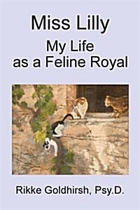 Miss Lilly: My Life as a Feline Royal (Paperback)