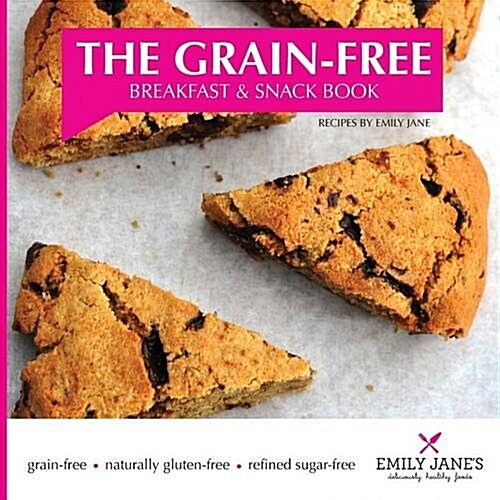 The Grain-Free Breakfast and Snack Book (Paperback)