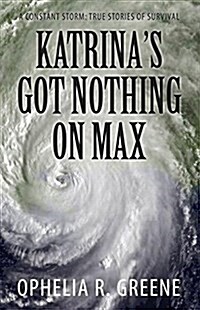 Katrinas Got Nothing on Max: A Constant Storm (True Stories of Survival) (Paperback)