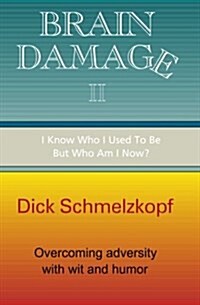 Brain Damage II: I Know Who I Used to Be, But Who Am I Now? (Paperback)