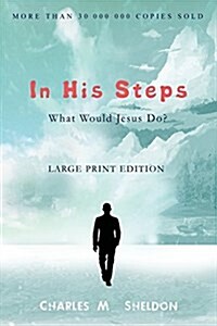 In His Steps: What Would Jesus Do?: Large Print Edition (Paperback)