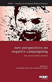 New Perspectives on Negative Campaigning : Why Attack Politics Matters (Hardcover)