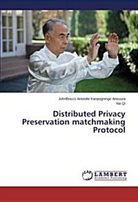 Distributed Privacy Preservation Matchmaking Protocol (Paperback)