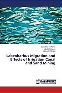 Labeobarbus Migration and Effects of Irrigation Canal and Sand Mining (Paperback)