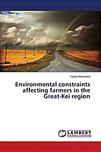 Environmental Constraints Affecting Farmers in the Great-Kei Region (Paperback)