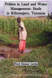 Politics in Land and Water Management: Study in Kilimanjaro, Tanzania (Paperback)