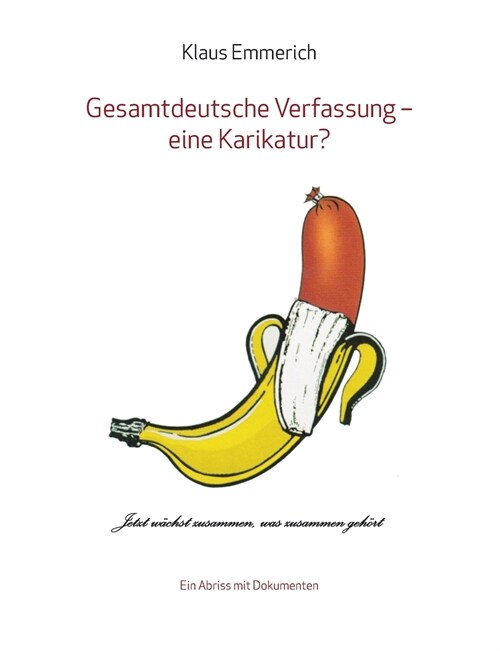 Gesamtdeutsche Verfassung - eine Karikatur?: Ein Abriss mit Dokumenten (Paperback)