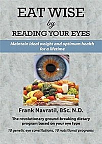 Eat Wise by Reading Your Eyes: Maintain Ideal Weight and Optimum Health for a Lifetime (Paperback)