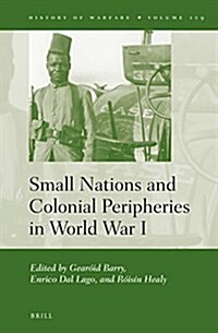 Small Nations and Colonial Peripheries in World War I (Hardcover)