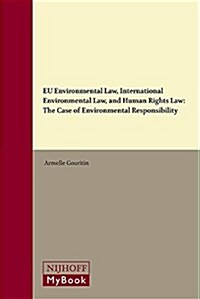 Eu Environmental Law, International Environmental Law, and Human Rights Law: The Case of Environmental Responsibility (Hardcover)