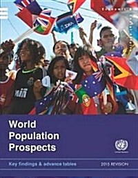 World Population Prospects: Key Findings in Advanced Tables 2015 (Paperback)