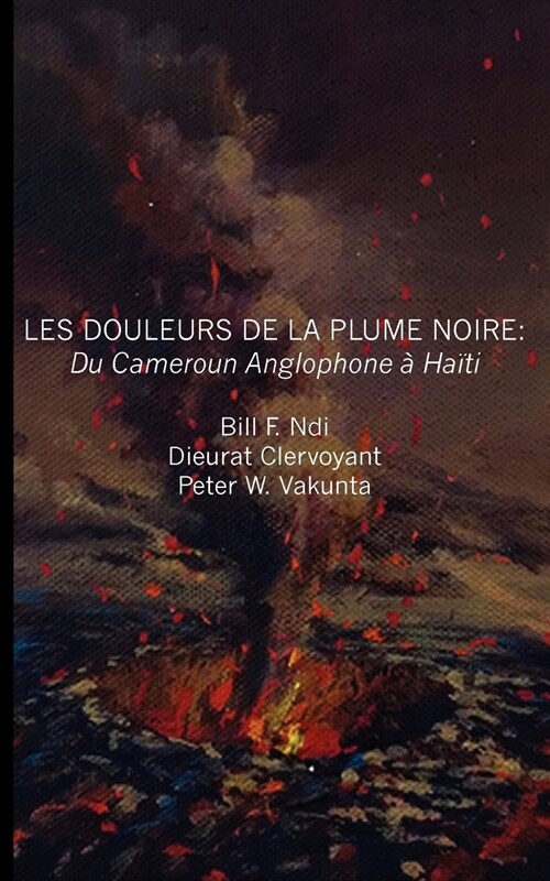 Les Douleurs de la Plume Noire. Du Cameroon Anglophone ?Ha?i (Paperback)