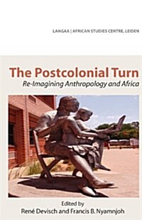 The Postcolonial Turn. Re-Imagining Anthropology and Africa (Paperback)