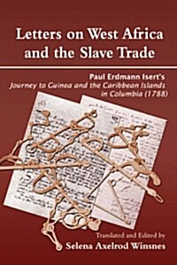 Letters on West Africa and the Slave Trade. Paul Erdmann Iserts Journey to Guinea and the Carribean Islands in Columbia (1788) (Paperback)