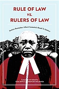 Rule of Law vs. Rulers of Law. Justice Barnabas Albert Samattas Road to Justice (Paperback)