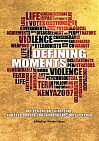Defining Moments. Reflections on Citizenship, Violence and the 2007 General Elections in Kenya (Paperback)